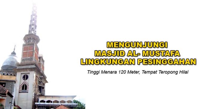 Mengunjungi Masjid Al- Mustafa Lingkungan Pesinggahan